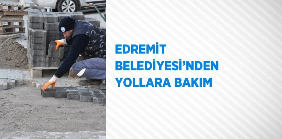 EDREMİT BELEDİYESİ’NDEN YOLLARA BAKIM
