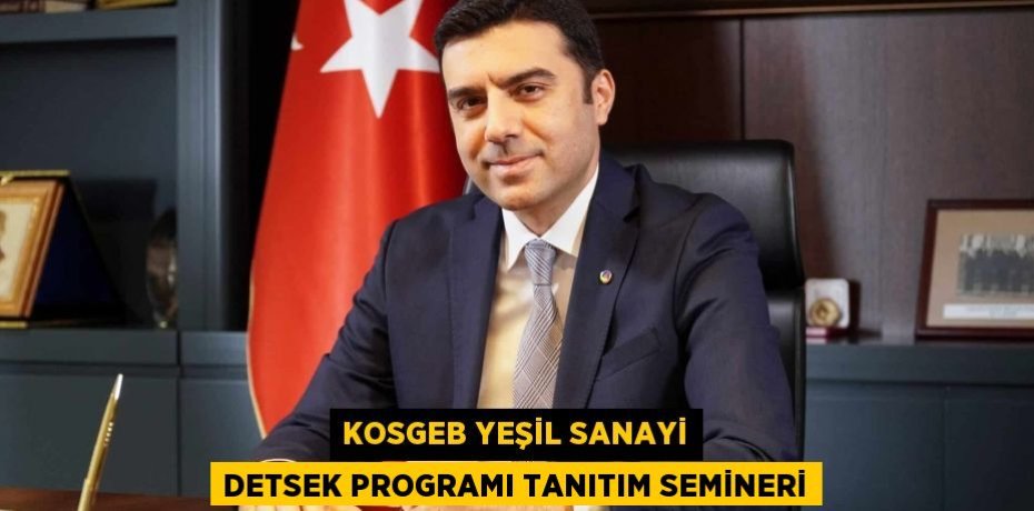 KOSGEB YEŞİL SANAYİ DETSEK PROGRAMI TANITIM SEMİNERİ