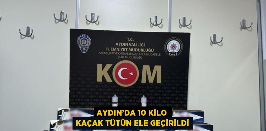 AYDIN’DA 10 KİLO KAÇAK TÜTÜN ELE GEÇİRİLDİ