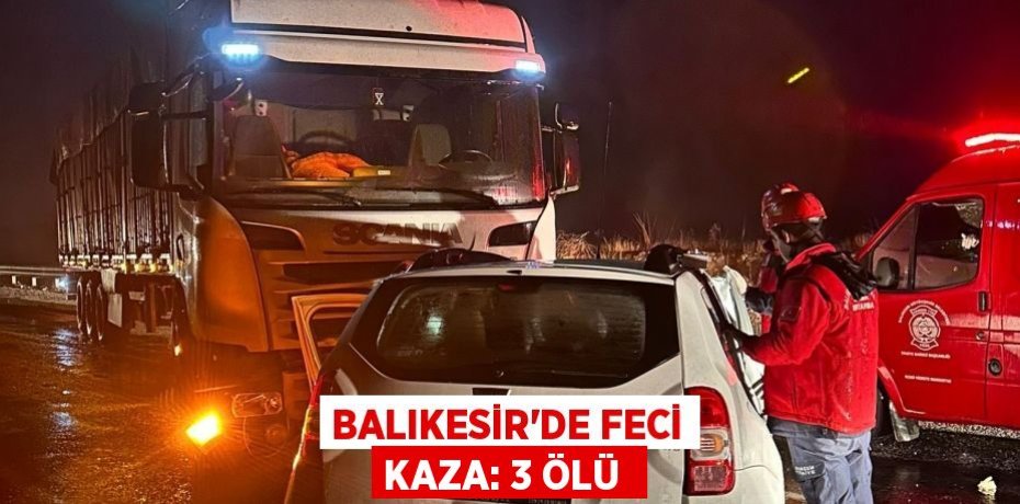 Balıkesir'de feci kaza: 3 ölü 