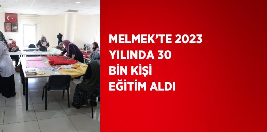 MELMEK’TE 2023 YILINDA 30 BİN KİŞİ EĞİTİM ALDI
