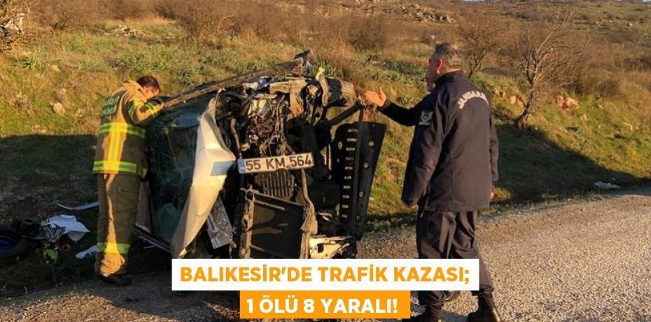 Balıkesir’de trafik kazası; 1 ölü 8 yaralı!