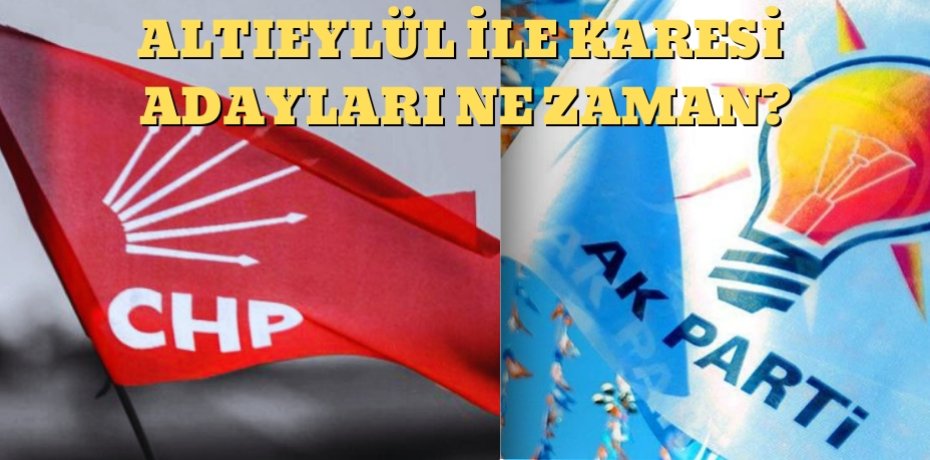 ALTIEYLÜL İLE KARESİ ADAYLARI NE ZAMAN!