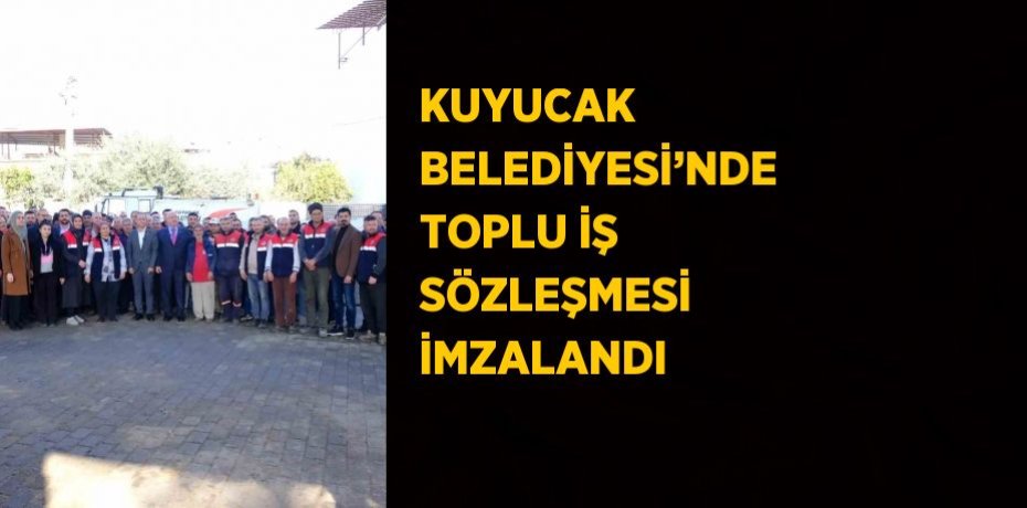 KUYUCAK BELEDİYESİ’NDE TOPLU İŞ SÖZLEŞMESİ İMZALANDI