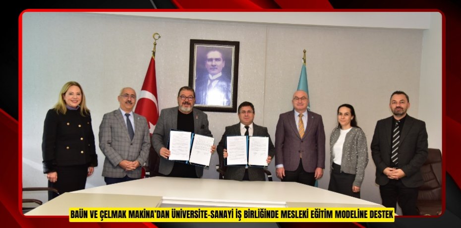 BAÜN VE ÇELMAK MAKİNA’DAN ÜNİVERSİTE–SANAYİ İŞ BİRLİĞİNDE MESLEKİ EĞİTİM MODELİNE DESTEK