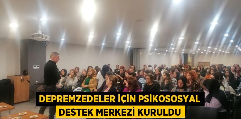 Depremzedeler için Psikososyal Destek Merkezi kuruldu