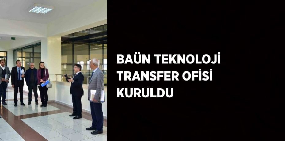 BAÜN TEKNOLOJİ TRANSFER OFİSİ KURULDU