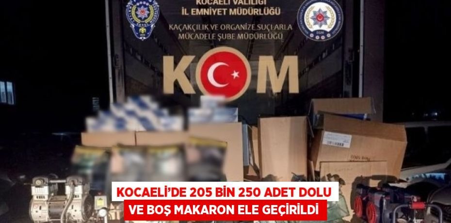 KOCAELİ’DE 205 BİN 250 ADET DOLU VE BOŞ MAKARON ELE GEÇİRİLDİ
