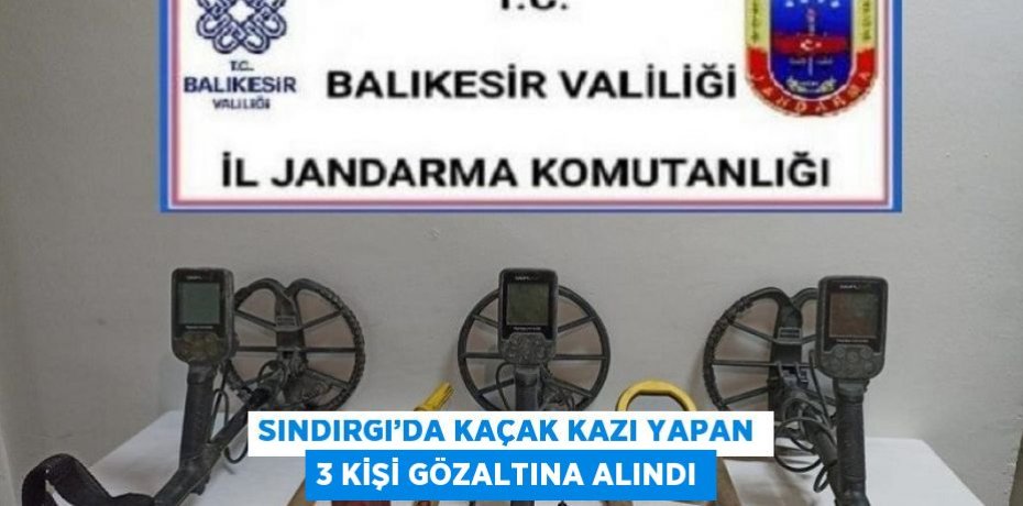 SINDIRGI’DA KAÇAK KAZI YAPAN 3 KİŞİ GÖZALTINA ALINDI