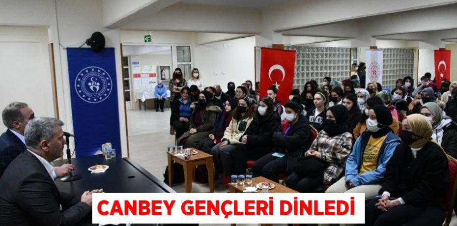 CANBEY GENÇLERİ DİNLEDİ