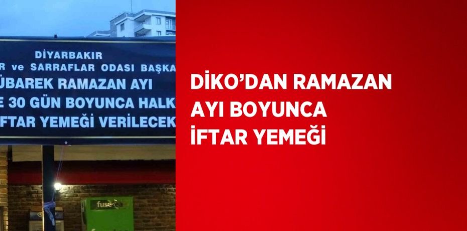 DİKO’DAN RAMAZAN AYI BOYUNCA İFTAR YEMEĞİ