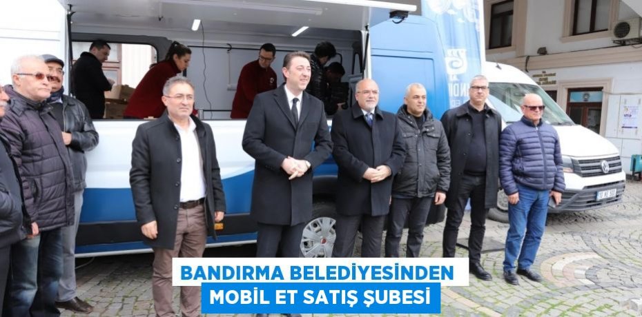 BANDIRMA BELEDİYESİNDEN  MOBİL ET SATIŞ ŞUBESİ