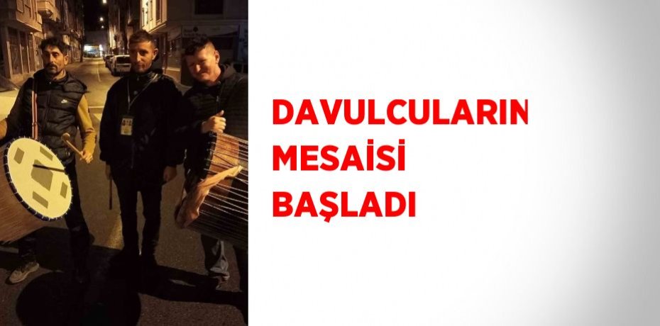 DAVULCULARIN MESAİSİ BAŞLADI