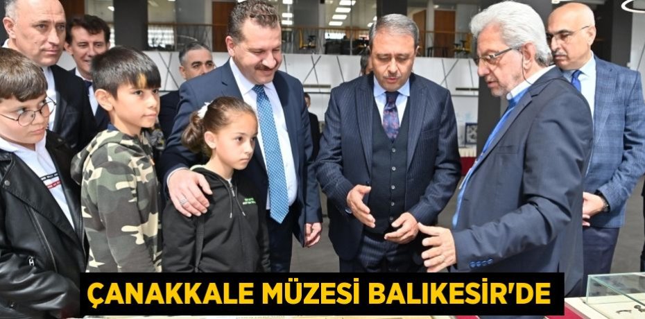 Çanakkale Müzesi Balıkesir’de