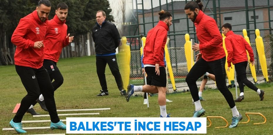 BALKES’TE İNCE HESAP