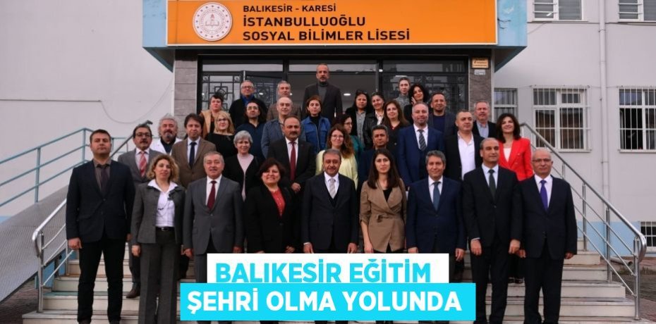 BALIKESİR EĞİTİM  ŞEHRİ OLMA YOLUNDA