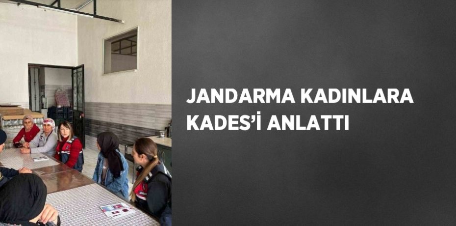 JANDARMA KADINLARA KADES’İ ANLATTI