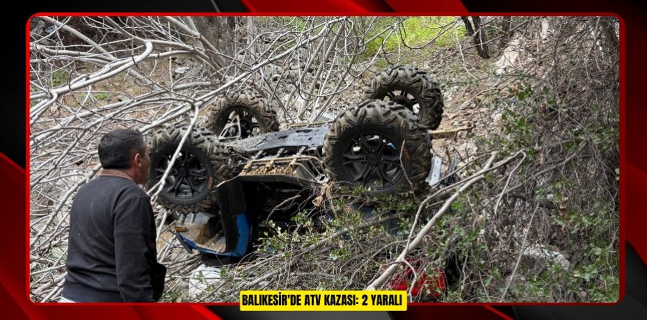 Balıkesir'de ATV kazası: 2 yaralı  