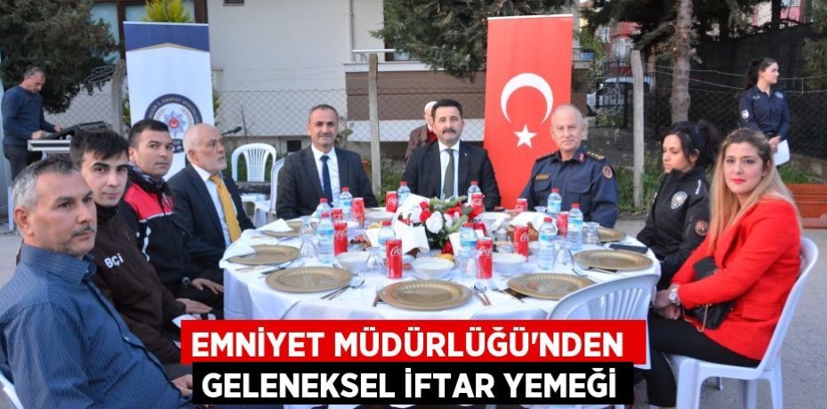 EMNİYET MÜDÜRLÜĞÜ'NDEN  GELENEKSEL İFTAR YEMEĞİ