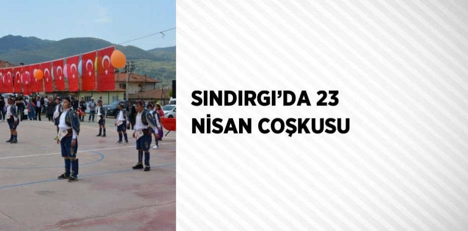 SINDIRGI’DA 23 NİSAN COŞKUSU