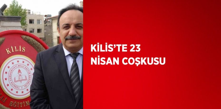 KİLİS’TE 23 NİSAN COŞKUSU