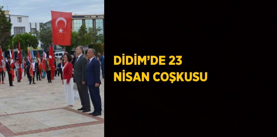 DİDİM’DE 23 NİSAN COŞKUSU