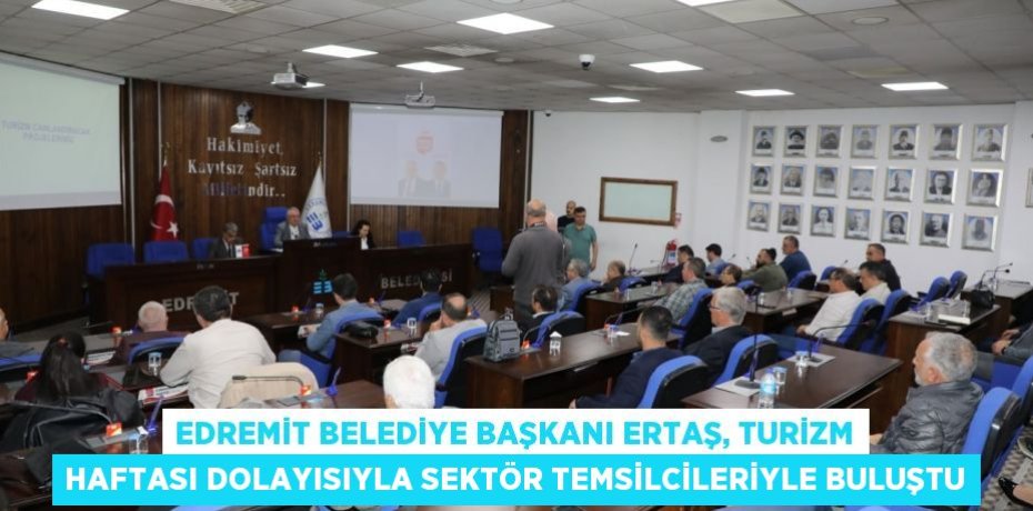 Edremit Belediye Başkanı Ertaş, Turizm Haftası dolayısıyla sektör temsilcileriyle buluştu
