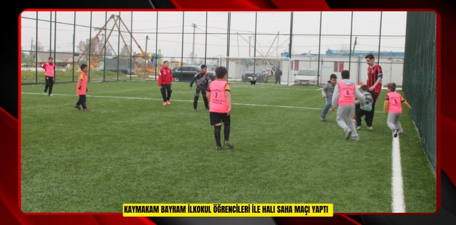 Kaymakam Bayram ilkokul öğrencileri ile halı saha maçı yaptı  