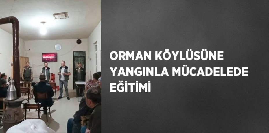 ORMAN KÖYLÜSÜNE YANGINLA MÜCADELEDE EĞİTİMİ