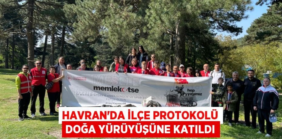 Havran’da ilçe protokolü doğa yürüyüşüne katıldı