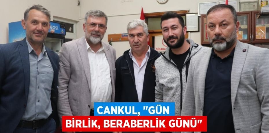 Cankul, "Gün birlik, beraberlik günü"