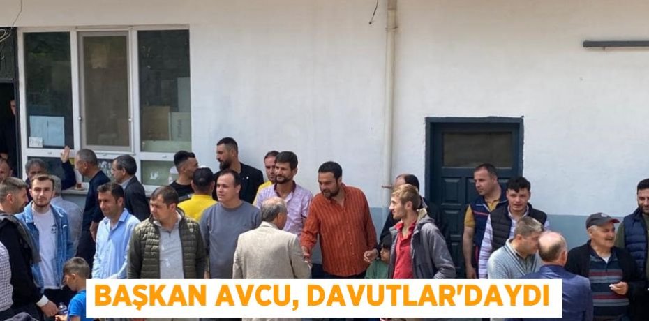 Başkan Avcu, Davutlar'daydı
