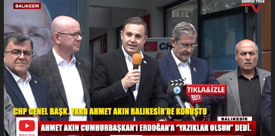 CHP GENEL BAŞK. YARD AHMET AKIN BALIKESİR’DE KONUŞTU.