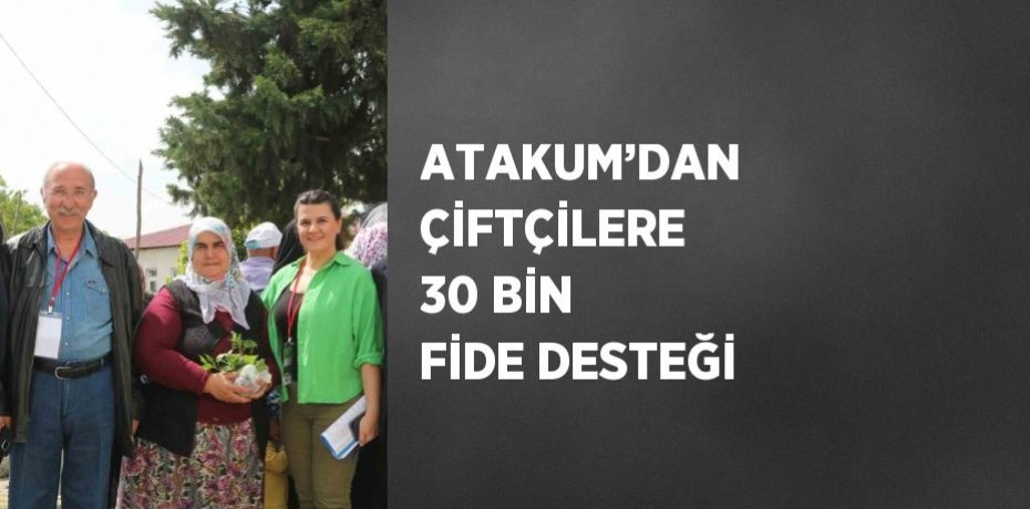 ATAKUM’DAN ÇİFTÇİLERE 30 BİN FİDE DESTEĞİ