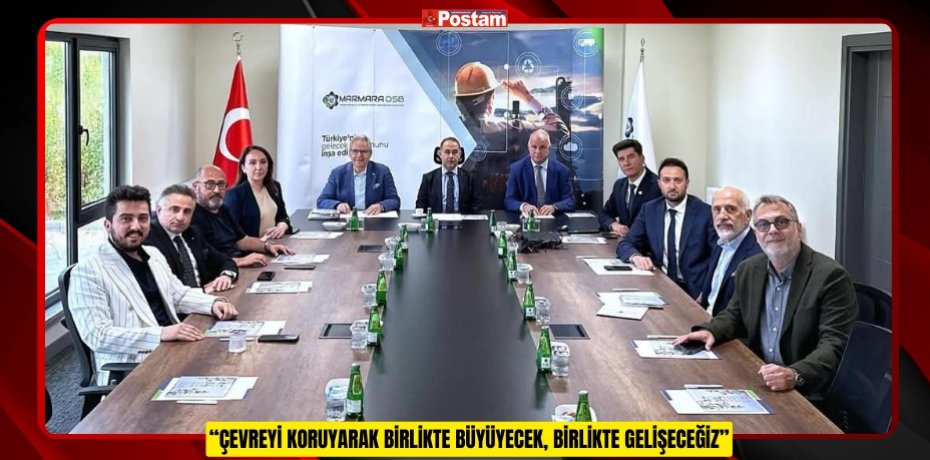 “ÇEVREYİ KORUYARAK BİRLİKTE BÜYÜYECEK, BİRLİKTE GELİŞECEĞİZ”