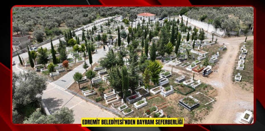 EDREMİT BELEDİYESİ’NDEN BAYRAM SEFERBERLİĞİ