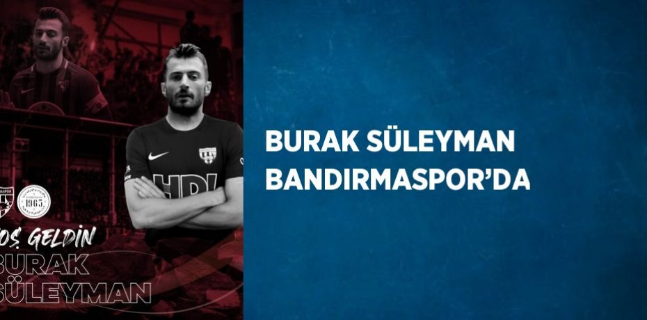 BURAK SÜLEYMAN BANDIRMASPOR’DA