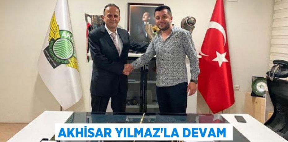 AKHİSAR YILMAZ’LA DEVAM
