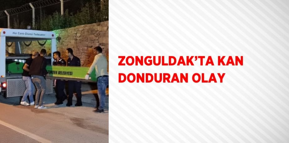 ZONGULDAK’TA KAN DONDURAN OLAY