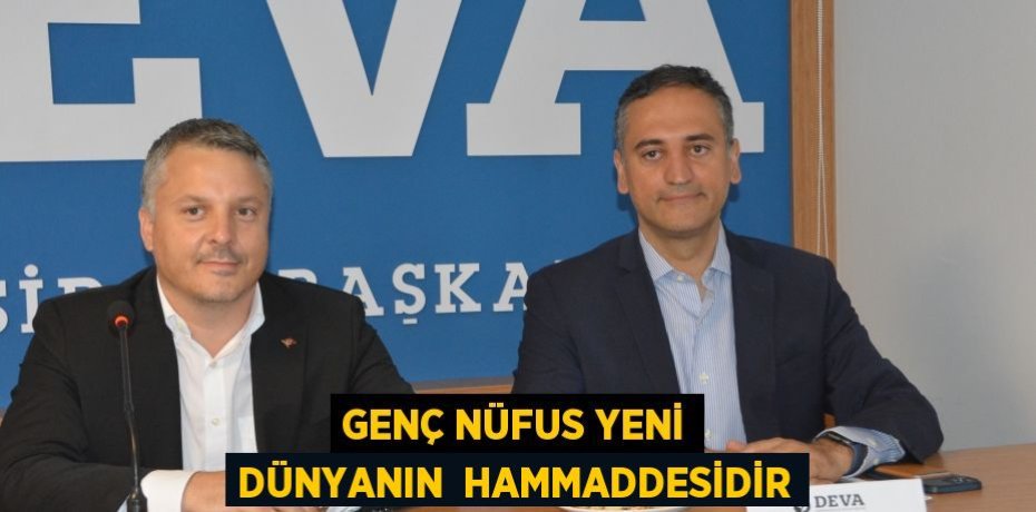 GENÇ NÜFUS YENİ DÜNYANIN  HAMMADDESİDİR