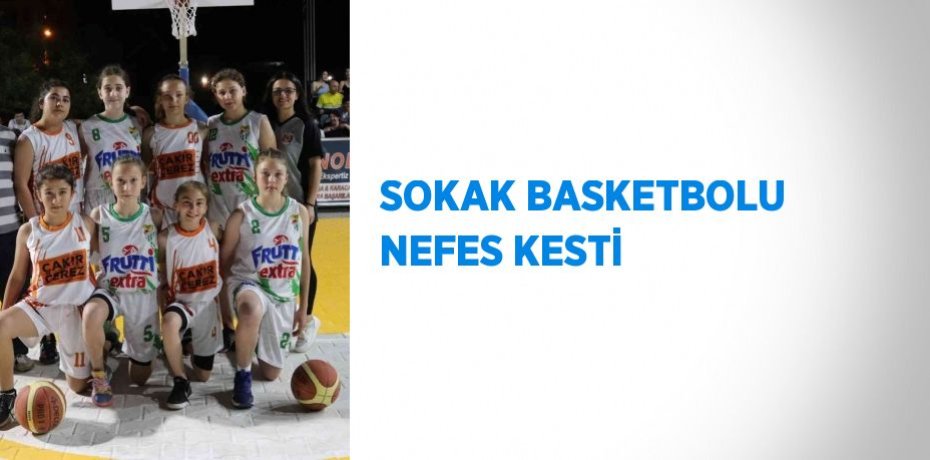 SOKAK BASKETBOLU NEFES KESTİ