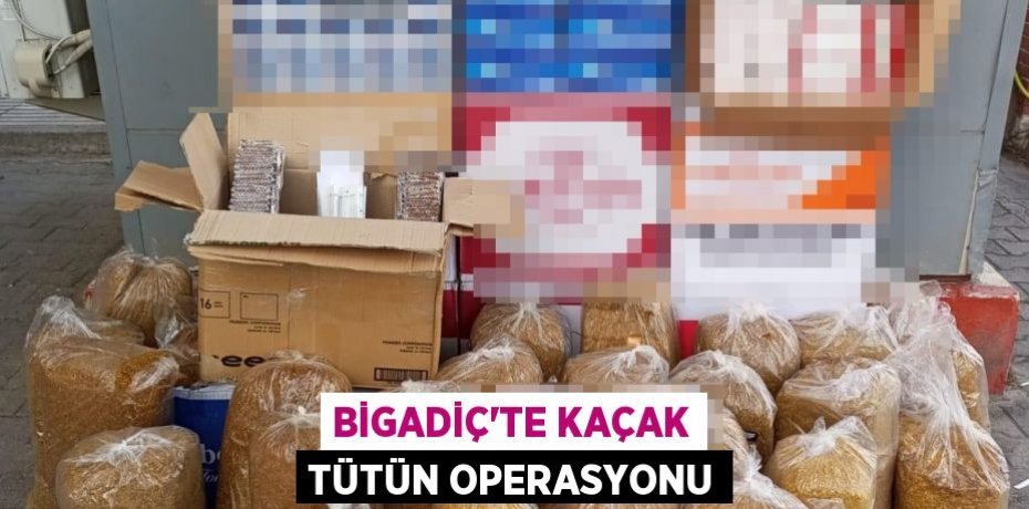Bigadiç'te kaçak tütün operasyonu
