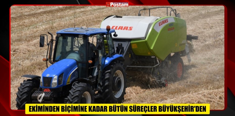 EKİMİNDEN BİÇİMİNE KADAR BÜTÜN SÜREÇLER BÜYÜKŞEHİR’DEN