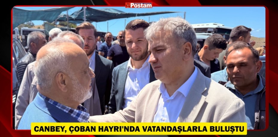 CANBEY, ÇOBAN HAYRI’NDA VATANDAŞLARLA BULUŞTU CANBEY, ÇOBAN HAYRI’NDA VATANDAŞLARLA BULUŞTU