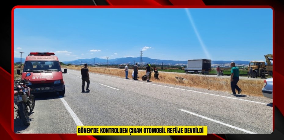 Gönen'de kontrolden çıkan otomobil refüje devrildi  