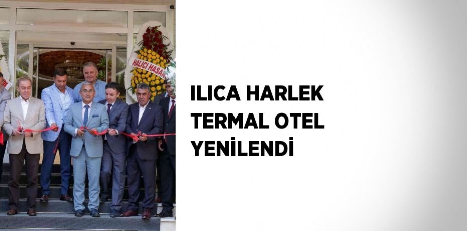 ILICA HARLEK TERMAL OTEL YENİLENDİ