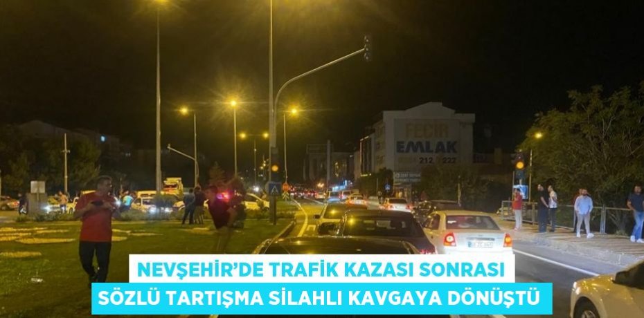 NEVŞEHİR’DE TRAFİK KAZASI SONRASI SÖZLÜ TARTIŞMA SİLAHLI KAVGAYA DÖNÜŞTÜ