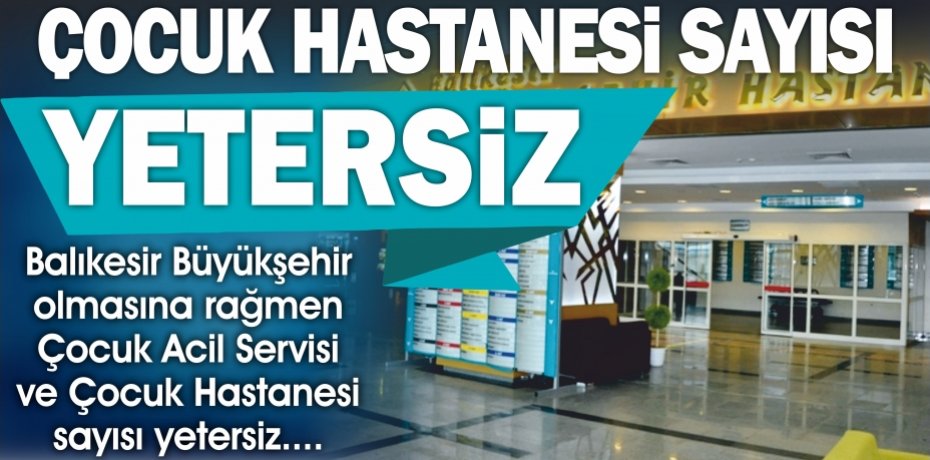 ÇOCUK HASTANESİ YETERSİZ