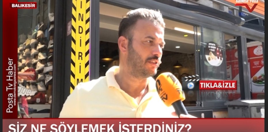 PEKİ SİZ KİME NE SÖYLEMEK İSTERDİNİZ Balıkesir'de sorduk!