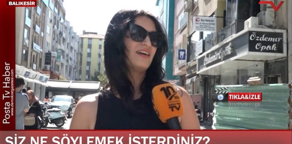 PEKİ SİZ KİME NE SÖYLEMEK İSTERDİNİZ Balıkesir'de sorduk!
